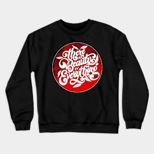 There Is Beauty In Everything Crewneck Sweatshirt